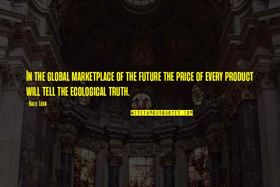 Ecological Environment Quotes By Kalle Lasn: In the global marketplace of the future the