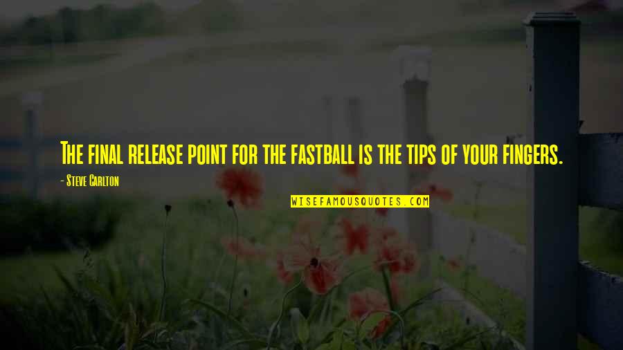 Ecological Footprint Quotes By Steve Carlton: The final release point for the fastball is