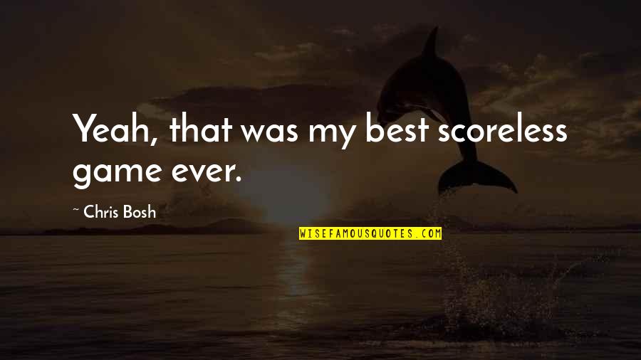 Ecological Solid Waste Management Quotes By Chris Bosh: Yeah, that was my best scoreless game ever.