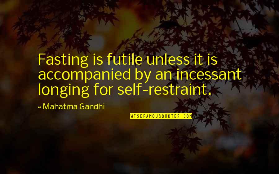 Ecologically Quotes By Mahatma Gandhi: Fasting is futile unless it is accompanied by