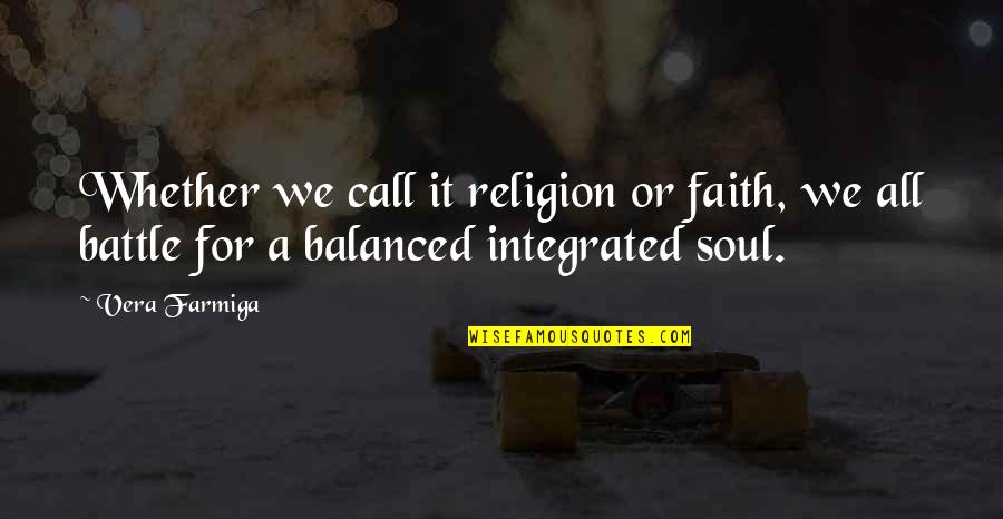 Ecologicos De Los Seres Quotes By Vera Farmiga: Whether we call it religion or faith, we