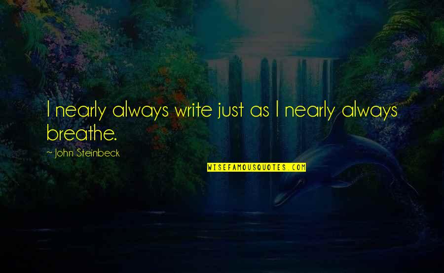 Ecologicos Mensajes Quotes By John Steinbeck: I nearly always write just as I nearly