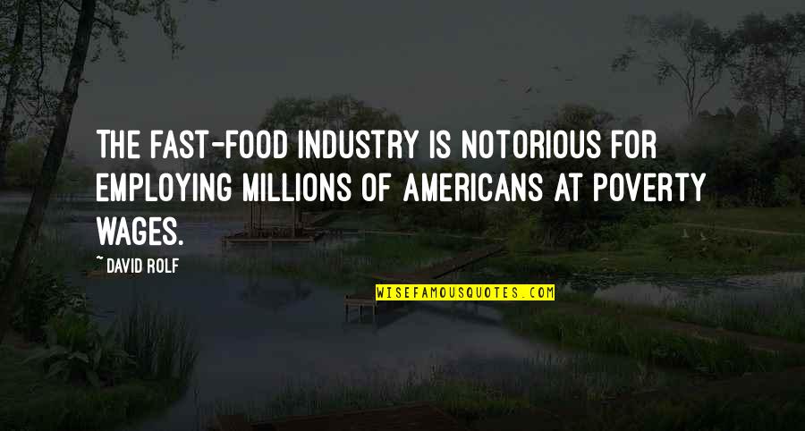Ecologies Of Faith Quotes By David Rolf: The fast-food industry is notorious for employing millions Ecologies Of Faith Quotes By David Rolf: The fast-food industry is notorious for employing millions