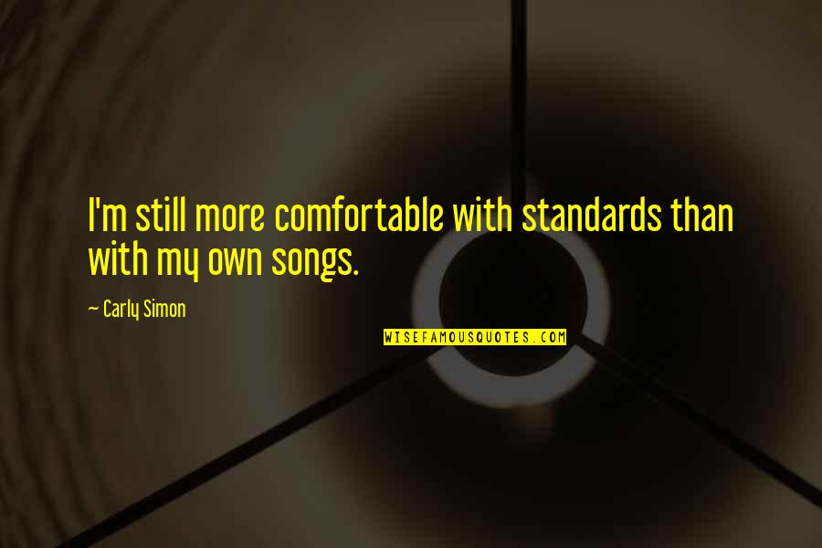 Ecologista Definicion Quotes By Carly Simon: I'm still more comfortable with standards than with