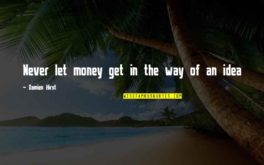 Ecologista In English Quotes By Damien Hirst: Never let money get in the way of