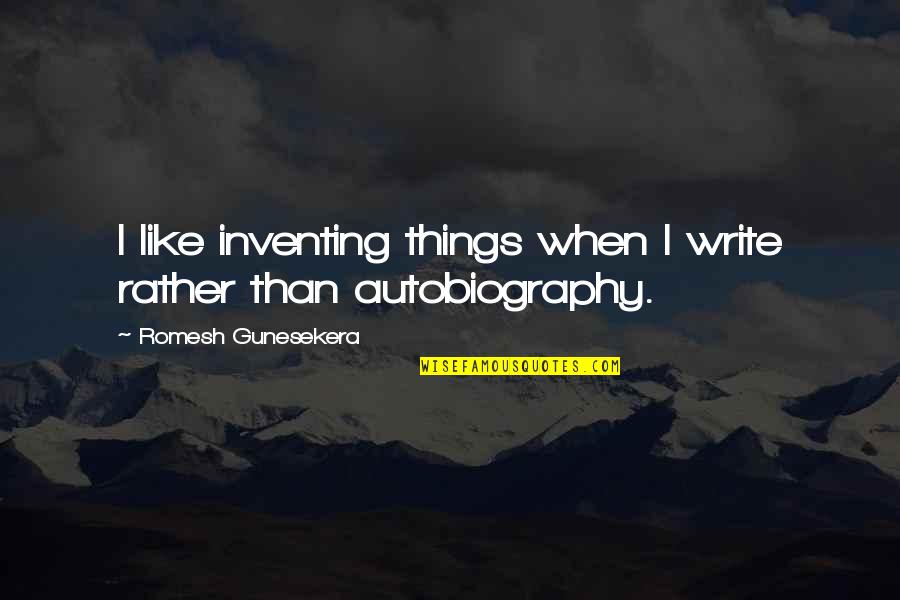Ecologistas Quotes By Romesh Gunesekera: I like inventing things when I write rather Ecologistas Quotes By Romesh Gunesekera: I like inventing things when I write rather