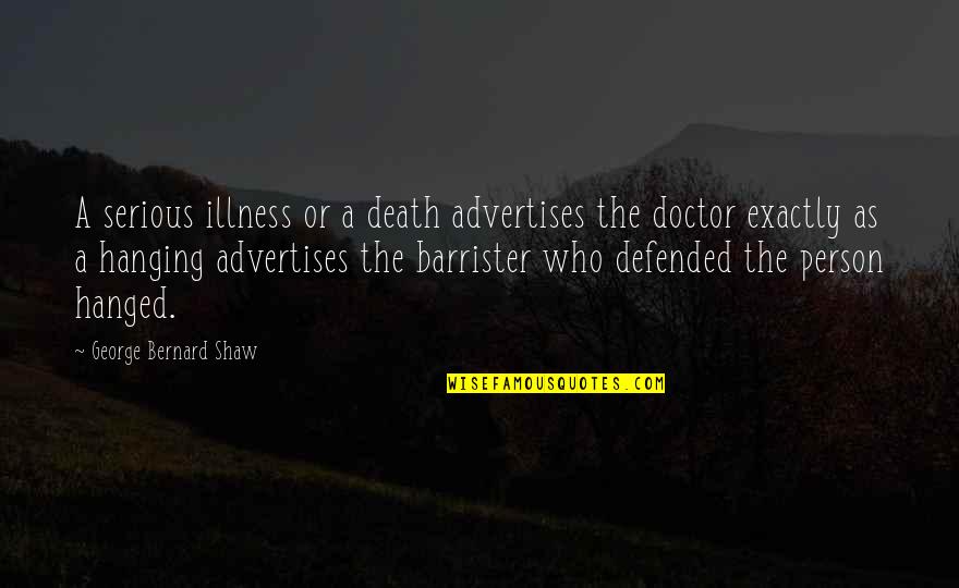 Ecologists Without Borders Quotes By George Bernard Shaw: A serious illness or a death advertises the
