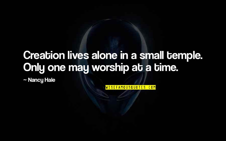 Ecology And Capitalism Quotes By Nancy Hale: Creation lives alone in a small temple. Only