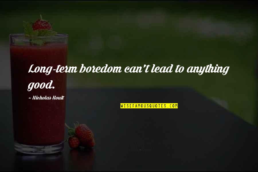 Ecology And Capitalism Quotes By Nicholas Hoult: Long-term boredom can't lead to anything good.