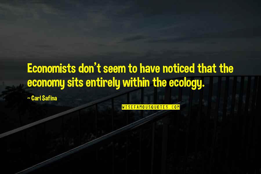 Ecology Quotes By Carl Safina: Economists don't seem to have noticed that the