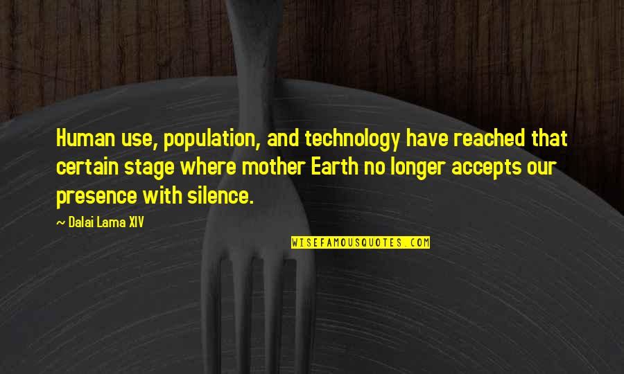 Ecology Quotes By Dalai Lama XIV: Human use, population, and technology have reached that