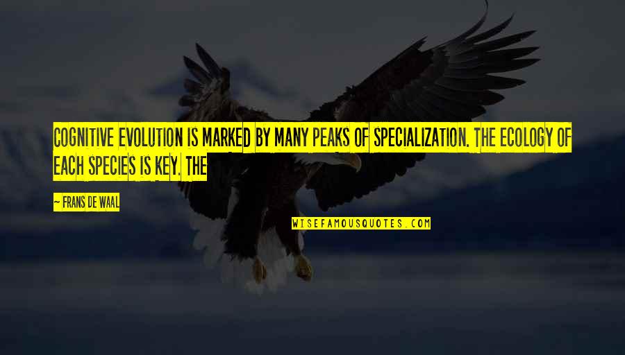 Ecology Quotes By Frans De Waal: Cognitive evolution is marked by many peaks of