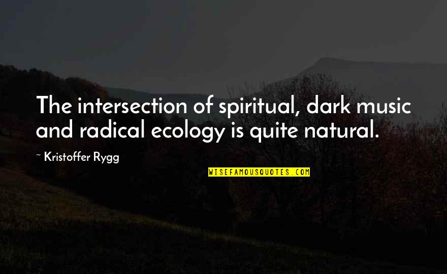 Ecology Quotes By Kristoffer Rygg: The intersection of spiritual, dark music and radical