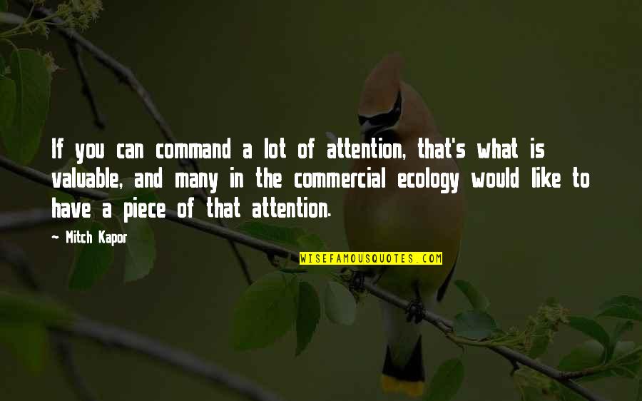Ecology Quotes By Mitch Kapor: If you can command a lot of attention,