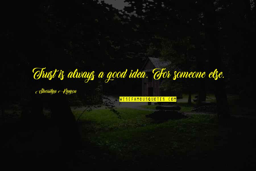 Ecologyandsociety Quotes By Sherrilyn Kenyon: Trust is always a good idea. For someone Ecologyandsociety Quotes By Sherrilyn Kenyon: Trust is always a good idea. For someone