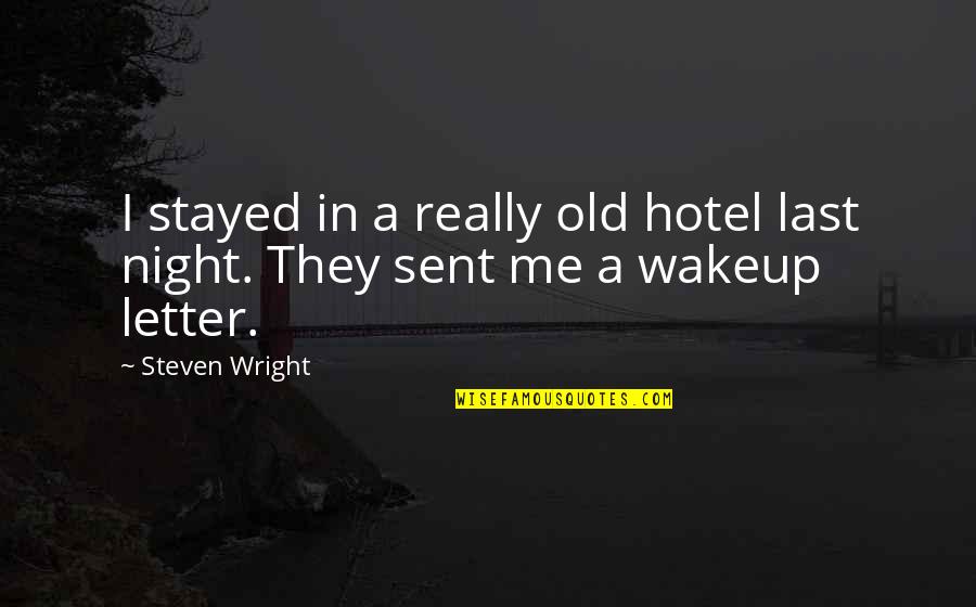 Ecologyandsociety Quotes By Steven Wright: I stayed in a really old hotel last