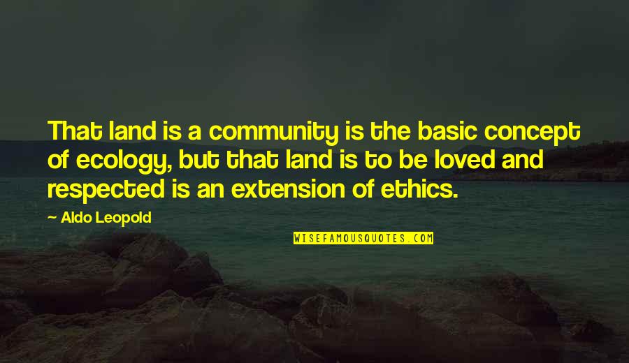 Ecology's Quotes By Aldo Leopold: That land is a community is the basic