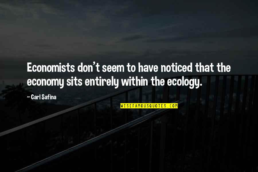 Ecology's Quotes By Carl Safina: Economists don't seem to have noticed that the