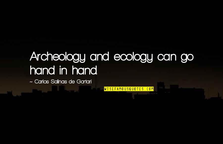 Ecology's Quotes By Carlos Salinas De Gortari: Archeology and ecology can go hand in hand.