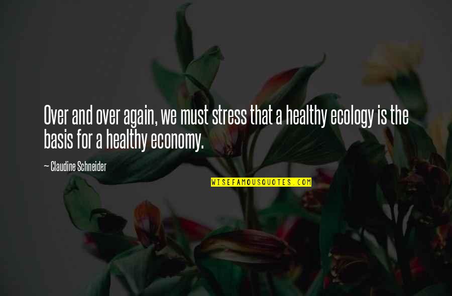 Ecology's Quotes By Claudine Schneider: Over and over again, we must stress that