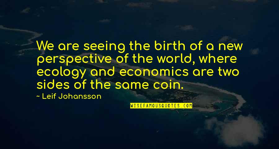 Ecology's Quotes By Leif Johansson: We are seeing the birth of a new