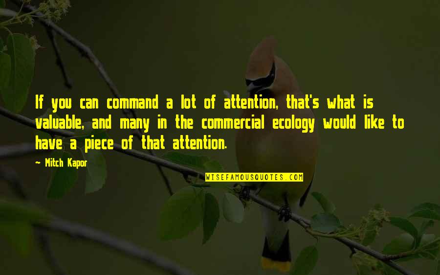 Ecology's Quotes By Mitch Kapor: If you can command a lot of attention,