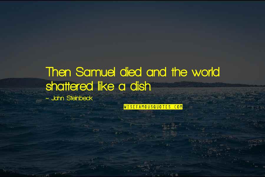 Ecommerce Business Quotes By John Steinbeck: Then Samuel died and the world shattered like