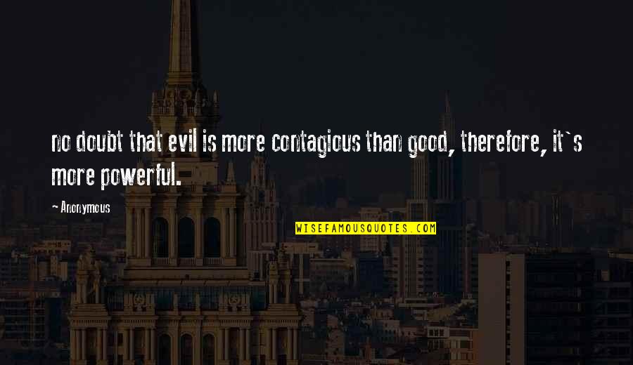 Ecomog Quotes By Anonymous: no doubt that evil is more contagious than