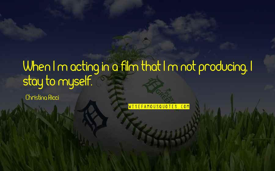 Econiche Quotes By Christina Ricci: When I'm acting in a film that I'm Econiche Quotes By Christina Ricci: When I'm acting in a film that I'm