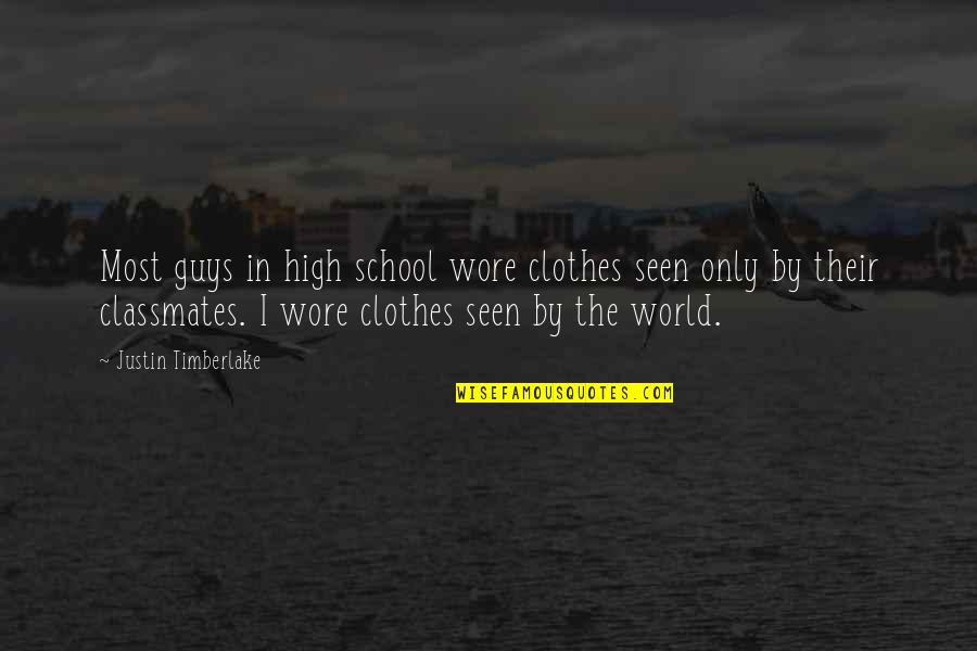 Econiche Quotes By Justin Timberlake: Most guys in high school wore clothes seen Econiche Quotes By Justin Timberlake: Most guys in high school wore clothes seen