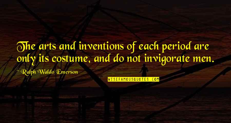 Econoical Quotes By Ralph Waldo Emerson: The arts and inventions of each period are Econoical Quotes By Ralph Waldo Emerson: The arts and inventions of each period are