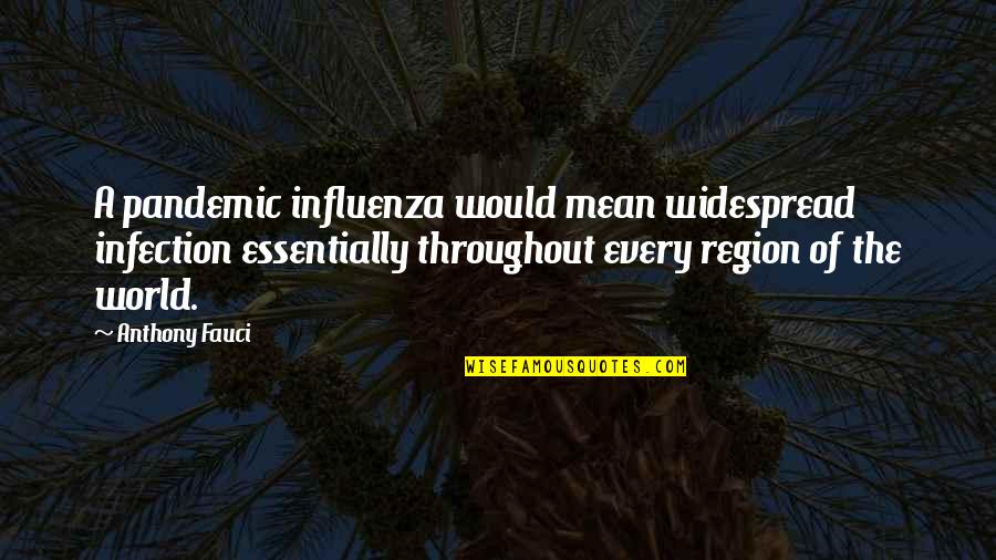 Economaki Position Quotes By Anthony Fauci: A pandemic influenza would mean widespread infection essentially