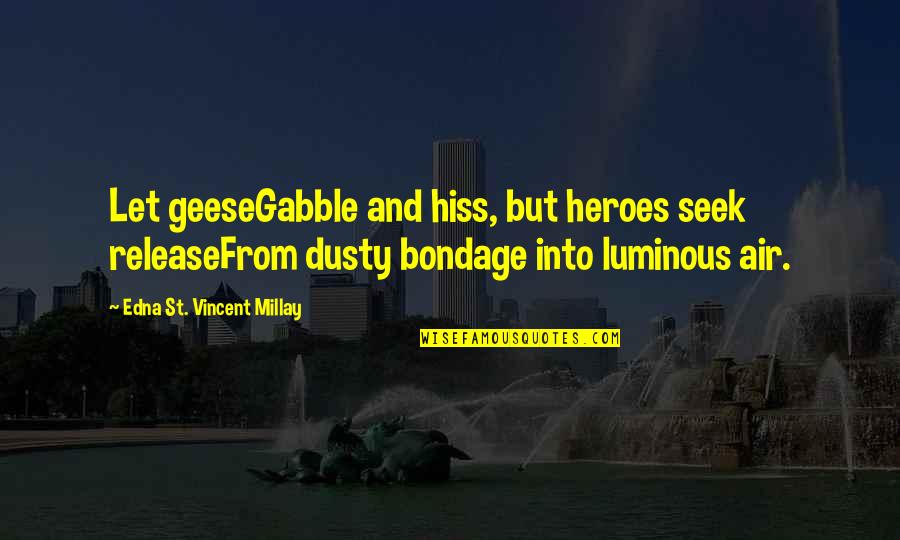 Economaki Position Quotes By Edna St. Vincent Millay: Let geeseGabble and hiss, but heroes seek releaseFrom