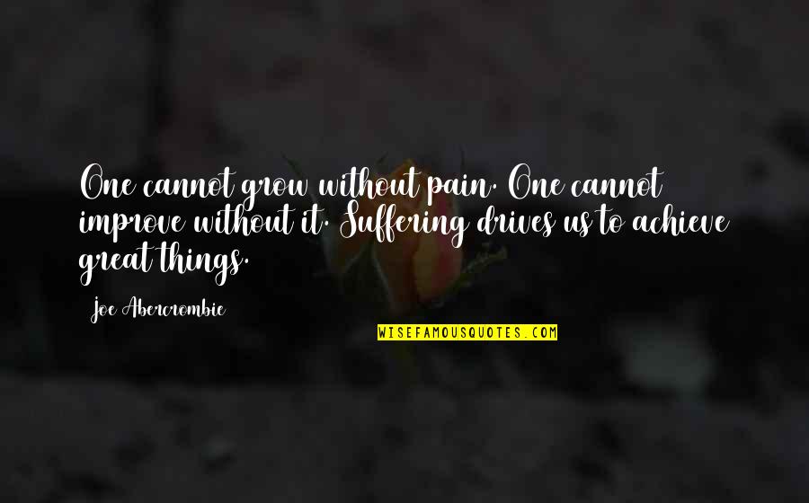 Econometrics Software Quotes By Joe Abercrombie: One cannot grow without pain. One cannot improve Econometrics Software Quotes By Joe Abercrombie: One cannot grow without pain. One cannot improve