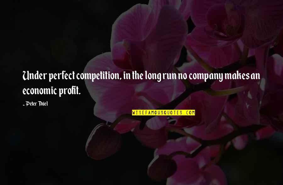 Economic Competition Quotes By Peter Thiel: Under perfect competition, in the long run no