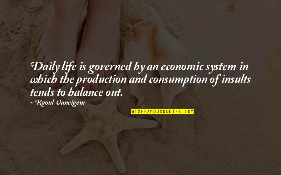 Economic Consumption Quotes By Raoul Vaneigem: Daily life is governed by an economic system