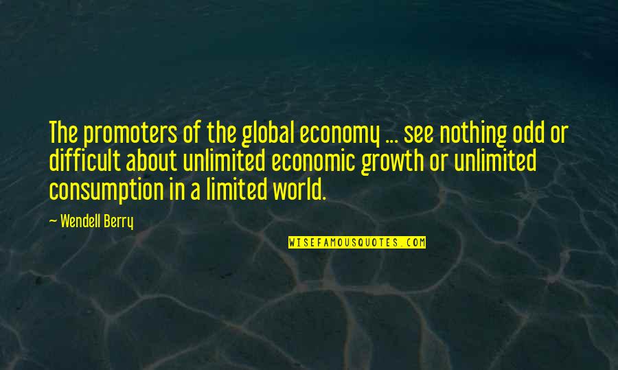Economic Consumption Quotes By Wendell Berry: The promoters of the global economy ... see