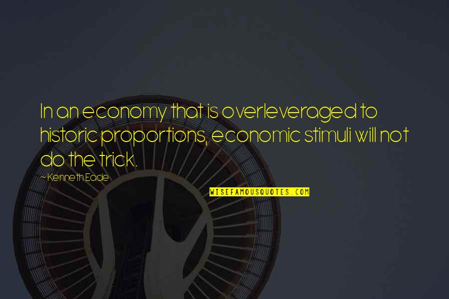 Economic Crisis Quotes By Kenneth Eade: In an economy that is overleveraged to historic