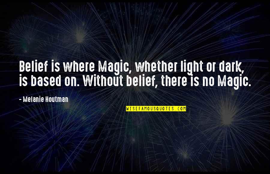 Economic Demand Quotes By Melanie Houtman: Belief is where Magic, whether light or dark,