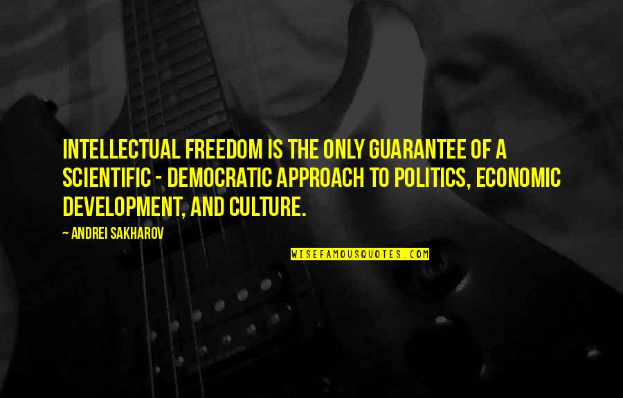 Economic Development Quotes By Andrei Sakharov: Intellectual freedom is the only guarantee of a Economic Development Quotes By Andrei Sakharov: Intellectual freedom is the only guarantee of a