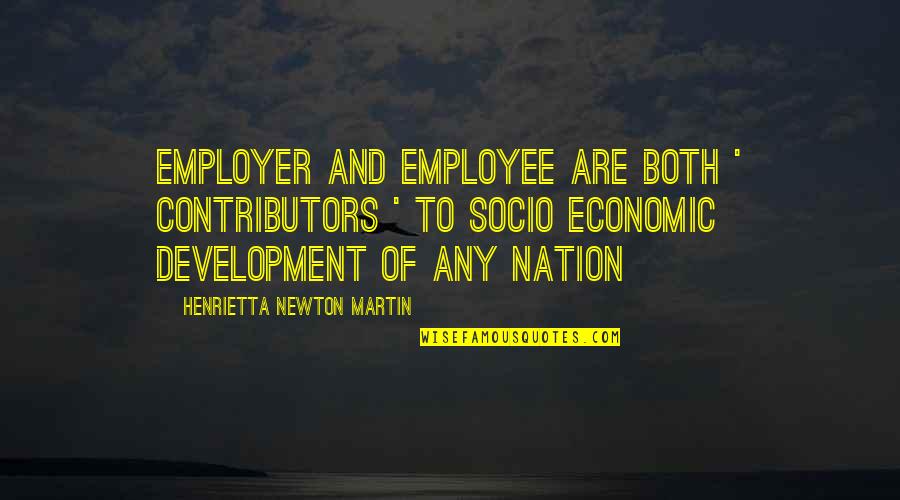 Economic Development Quotes By Henrietta Newton Martin: Employer and employee are both ' contributors ' Economic Development Quotes By Henrietta Newton Martin: Employer and employee are both ' contributors '