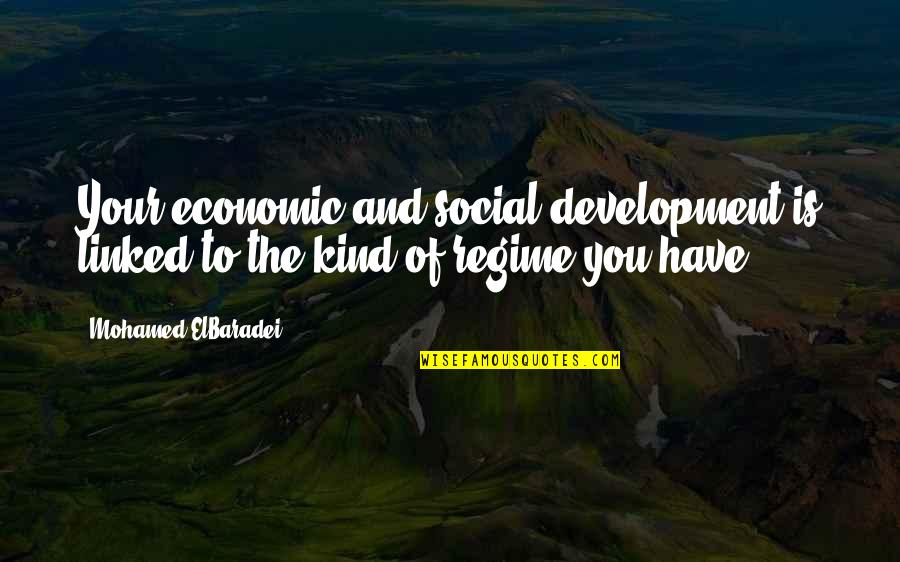 Economic Development Quotes By Mohamed ElBaradei: Your economic and social development is linked to Economic Development Quotes By Mohamed ElBaradei: Your economic and social development is linked to
