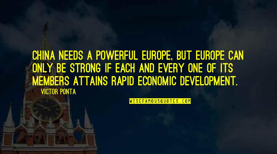 Economic Development Quotes By Victor Ponta: China needs a powerful Europe, but Europe can Economic Development Quotes By Victor Ponta: China needs a powerful Europe, but Europe can