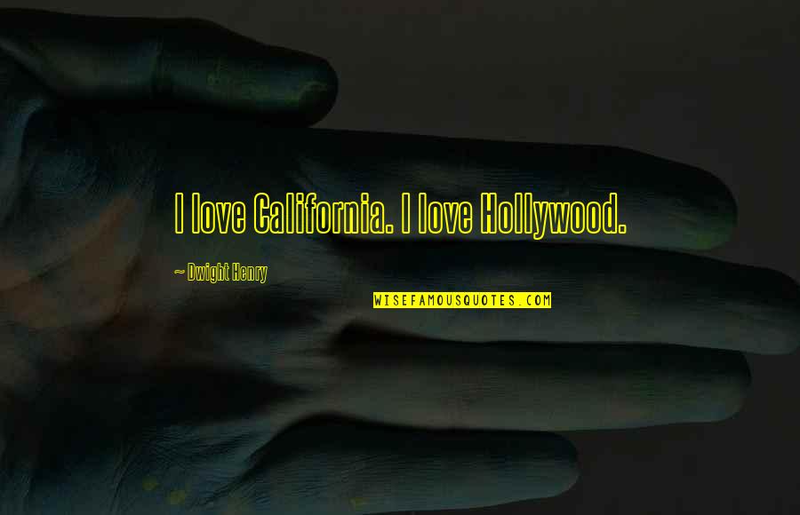 Economic Diversification Quotes By Dwight Henry: I love California. I love Hollywood. Economic Diversification Quotes By Dwight Henry: I love California. I love Hollywood.