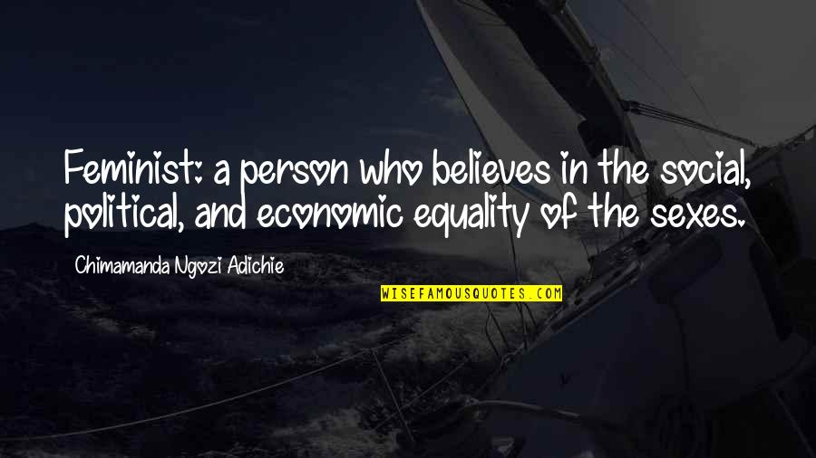 Economic Equality Quotes By Chimamanda Ngozi Adichie: Feminist: a person who believes in the social,