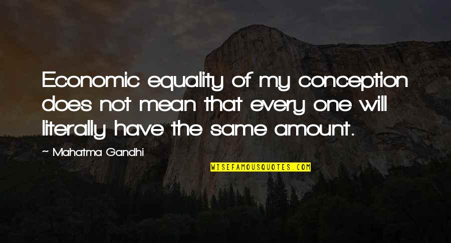 Economic Equality Quotes By Mahatma Gandhi: Economic equality of my conception does not mean