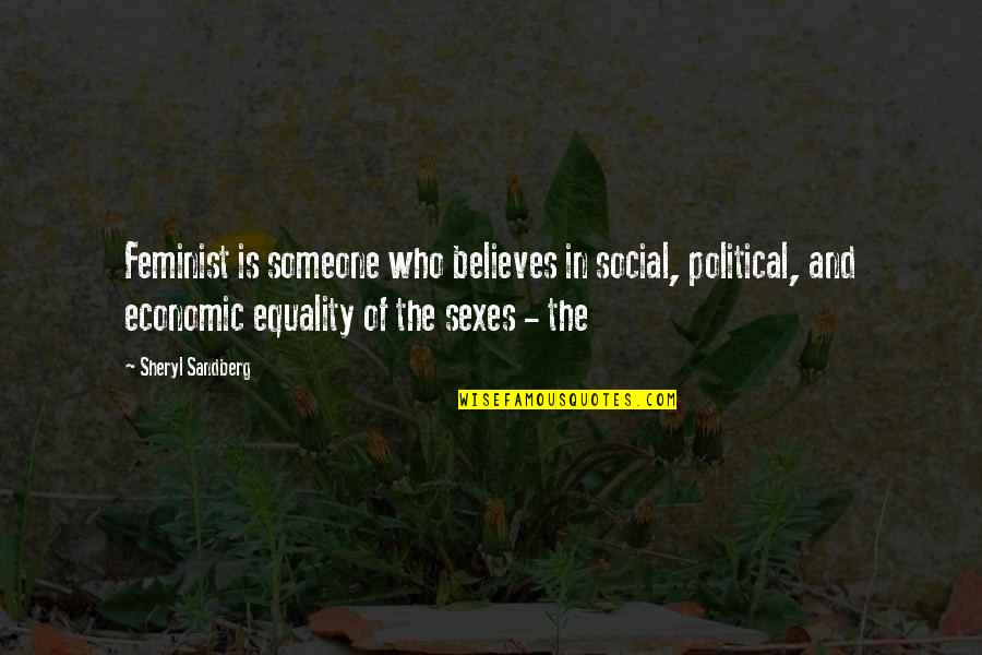 Economic Equality Quotes By Sheryl Sandberg: Feminist is someone who believes in social, political,
