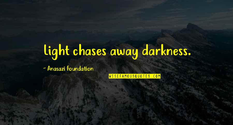 Economic Factor Quotes By Anasazi Foundation: Light chases away darkness.