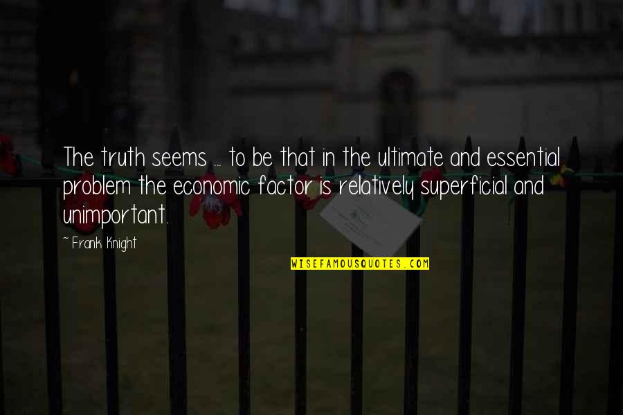 Economic Factor Quotes By Frank Knight: The truth seems ... to be that in
