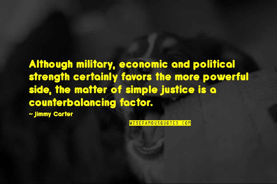 Economic Factor Quotes By Jimmy Carter: Although military, economic and political strength certainly favors
